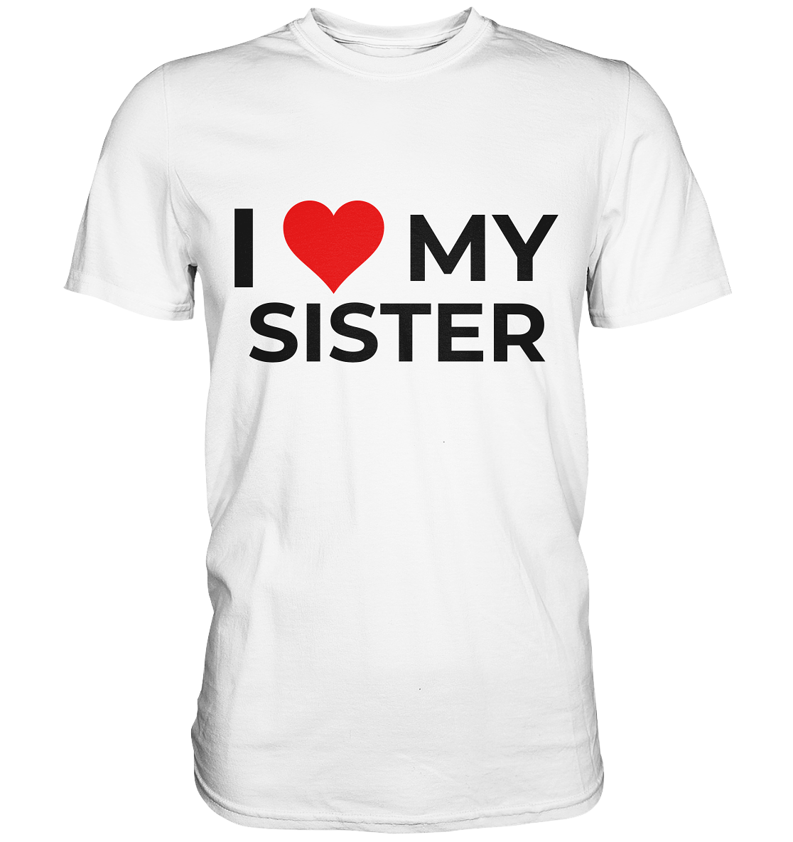 I Love my Sister! - Premium Shirt - BlazeShirtz