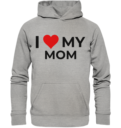 I Love my Mom! - Basic Unisex Hoodie - BlazeShirtz