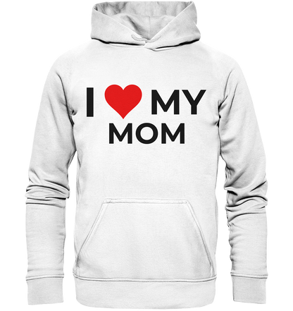 I Love my Mom! - Basic Unisex Hoodie - BlazeShirtz