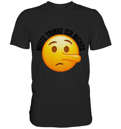 Heute trinke ich nichts! - Premium Shirt - BlazeShirtz