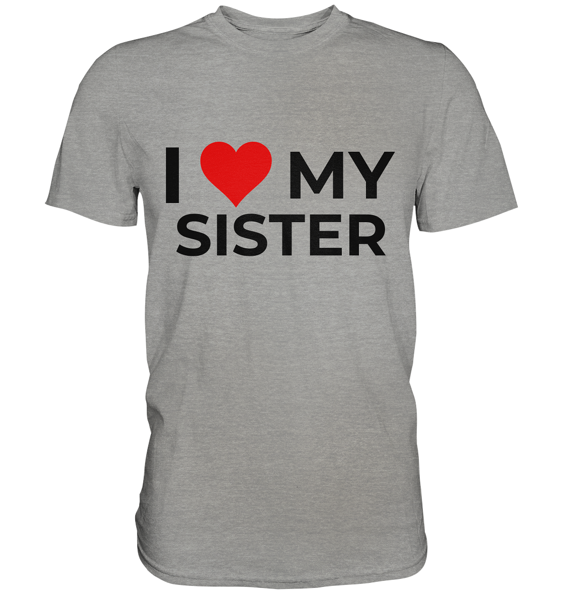 I Love my Sister! - Premium Shirt - BlazeShirtz