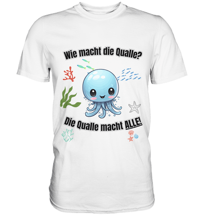Die Qualle macht ALLE! - Premium Shirt - BlazeShirtz
