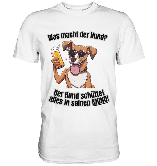 Was macht der Hund? - Premium Shirt - BlazeShirtz