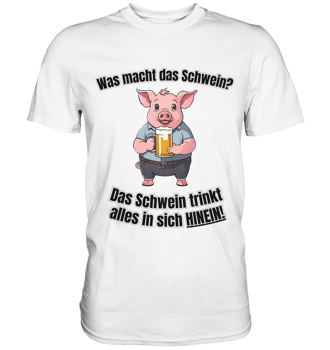 Was macht das Schwein? - Premium Shirt - BlazeShirtz